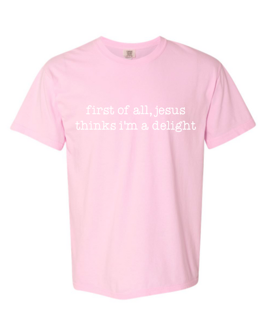 first of all, Jesus thinks I’m a delight