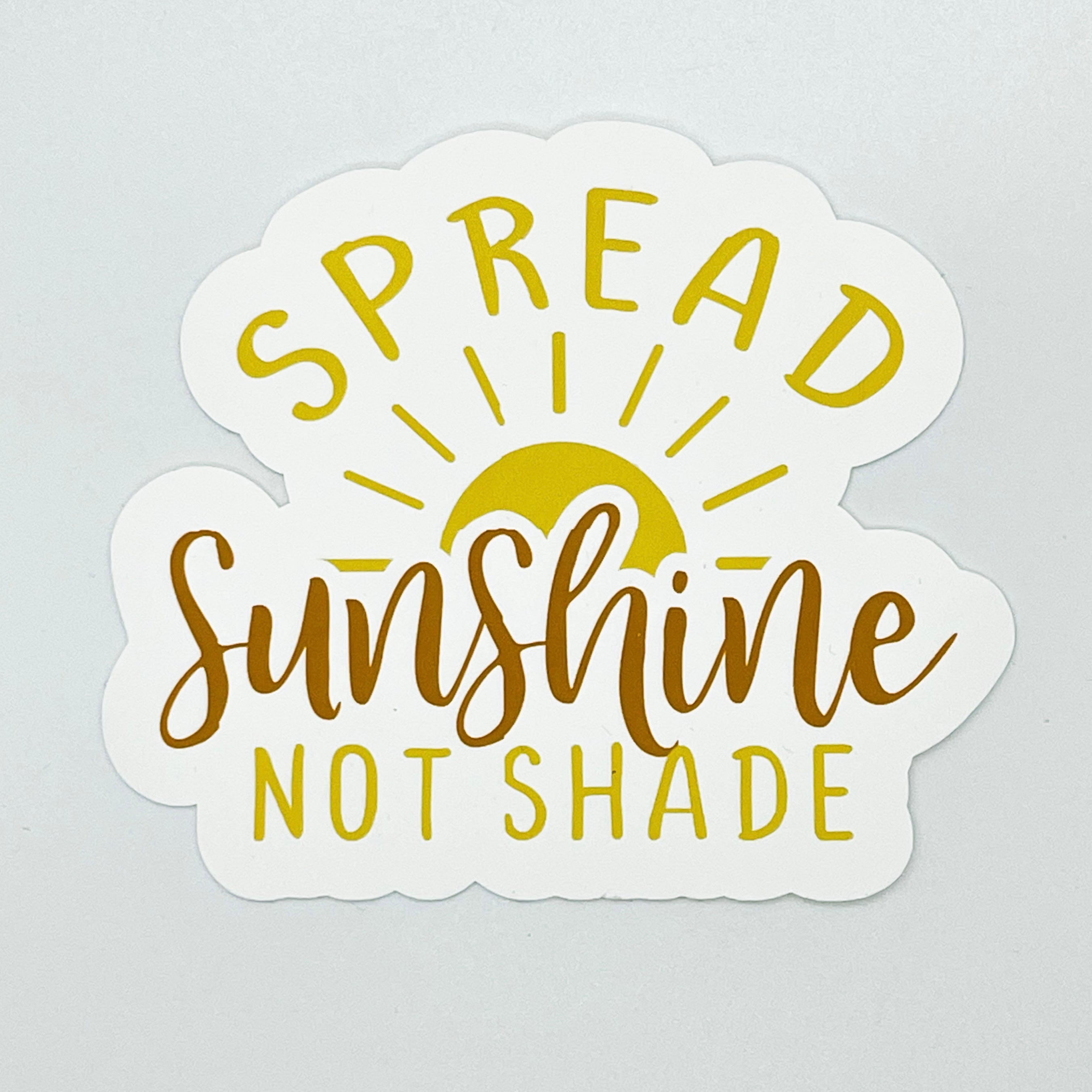 Spread Sunshine Not Shade Sticker – Honeybee's Shead