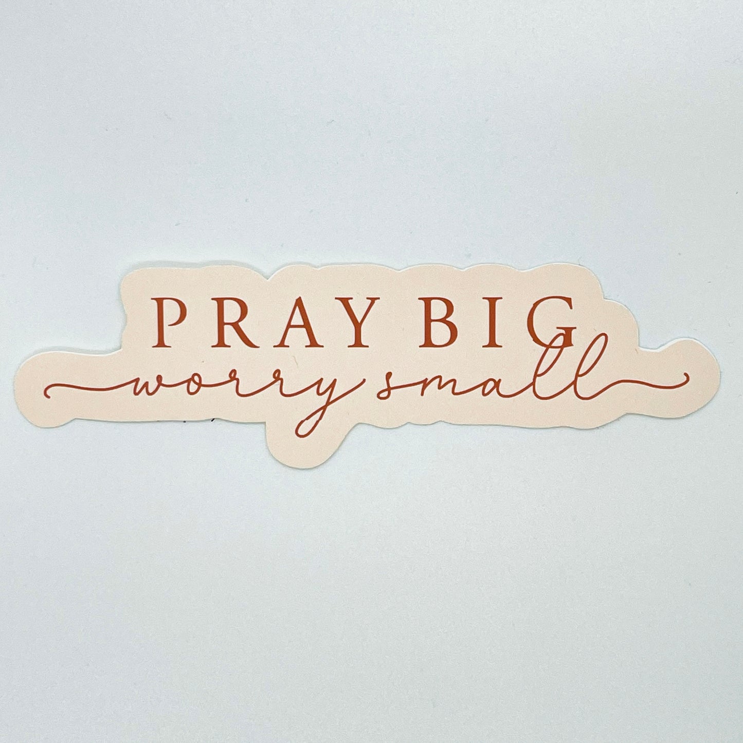 Pray Big Worry Small Sticker