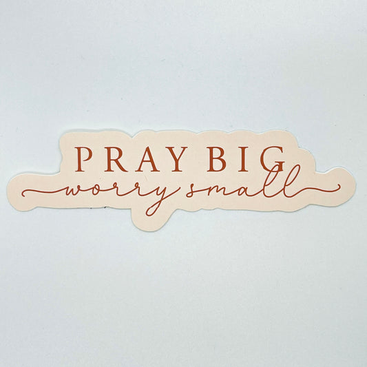 Pray Big Worry Small Sticker