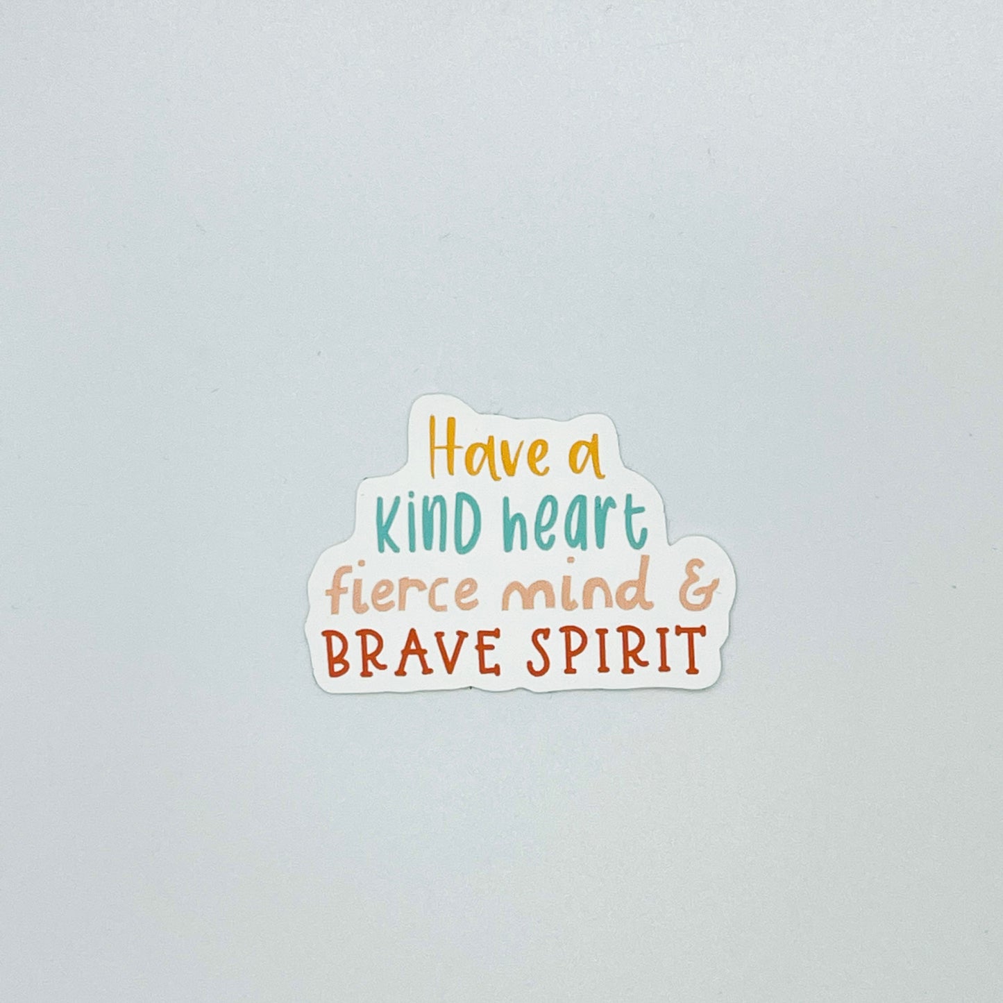 Kind Heart, Fierce Mind, & Brave Spirit Sticker